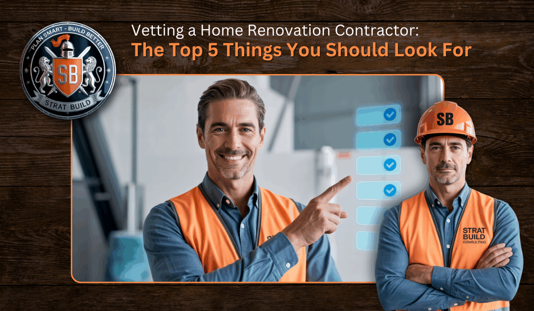 Vetting a Home Renovation Contractor: The Top 5 Things You Should Look For